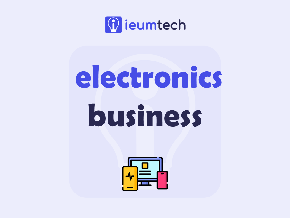 How To Start An Electronics Business?