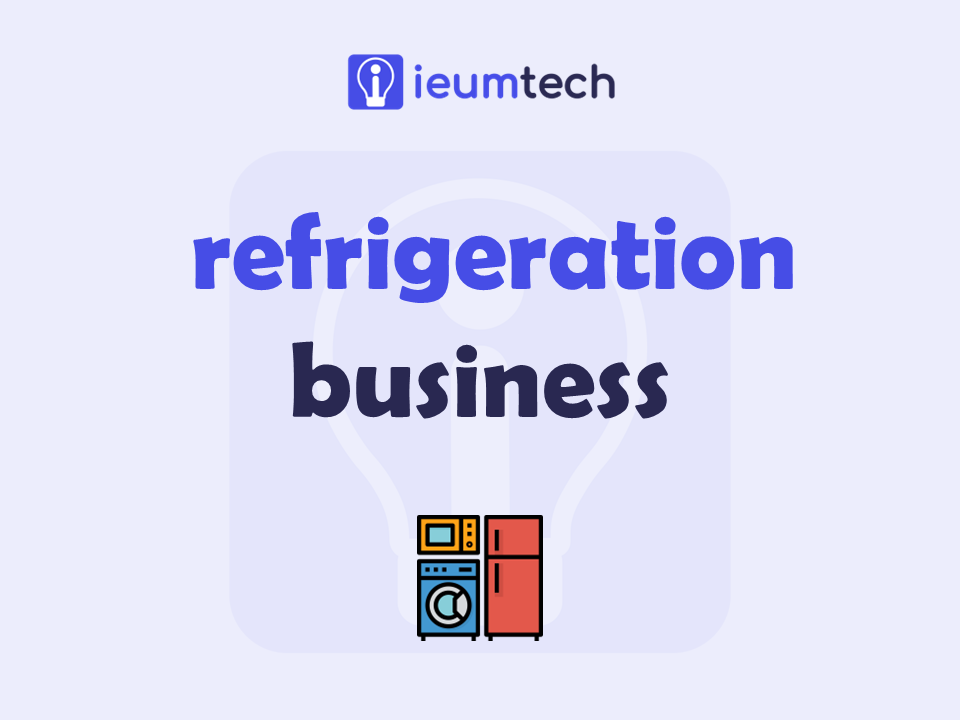 How To Start A Refrigeration Business?