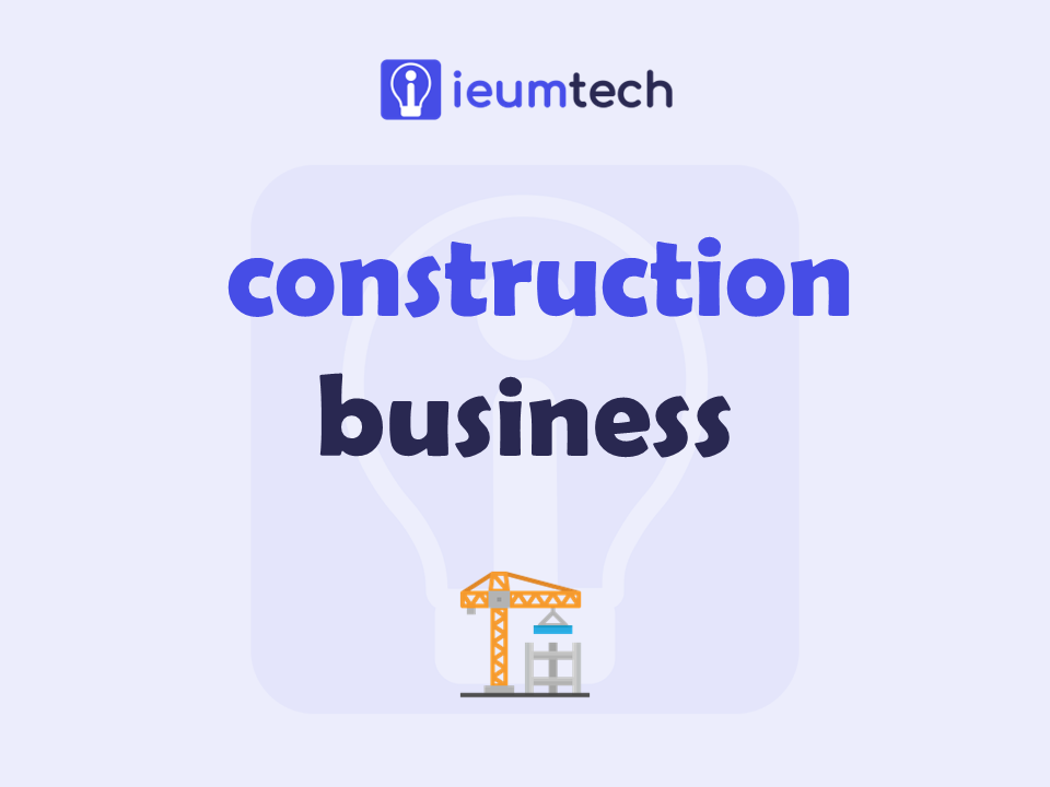 How To Start A Construction Business?