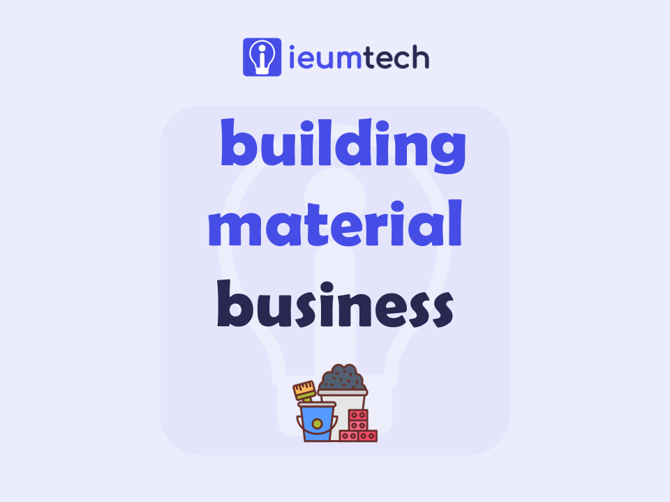 How To Start A Building Material Business?