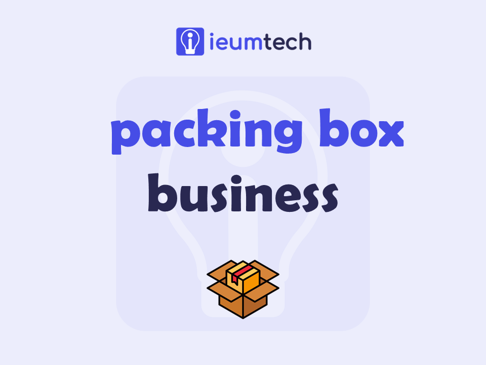 How To Start A Packing Box Business?