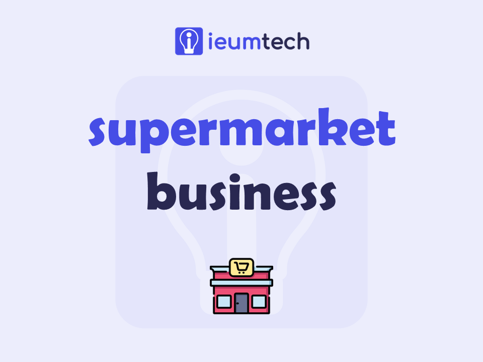 How To Start A Supermarket Business?