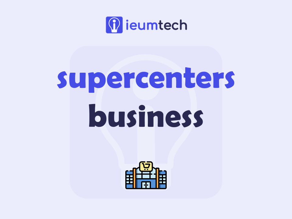 How To Start A Supercenters Business?