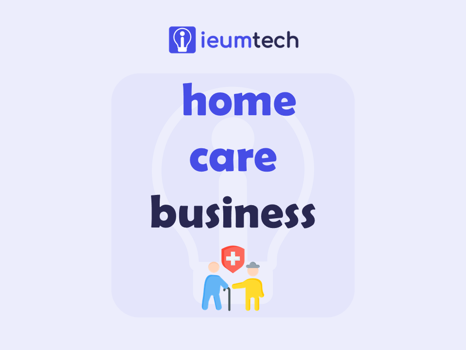 How To Start A Home Care Business?