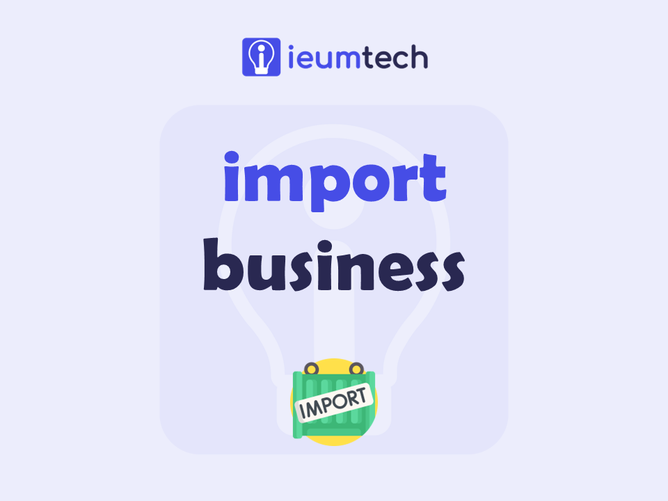 How To Start An Import Business?